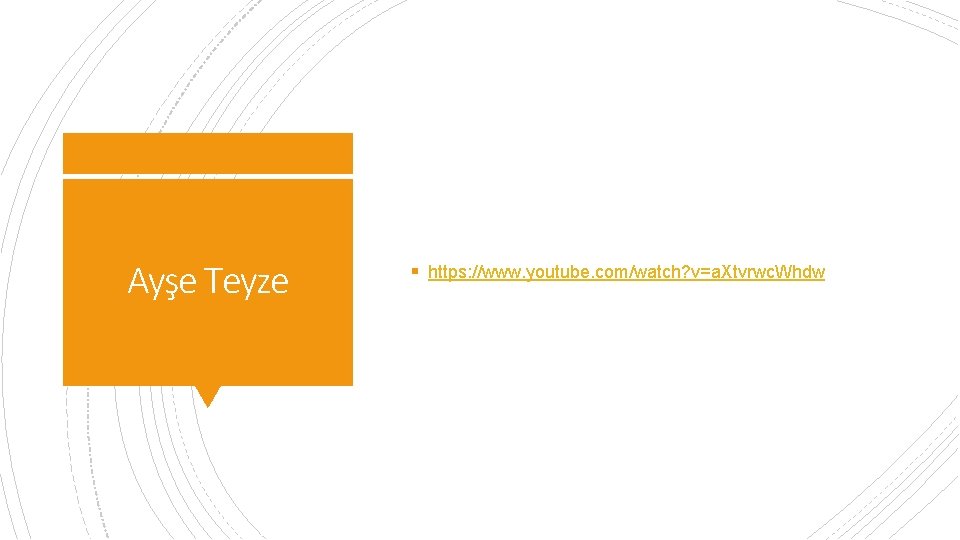 Ayşe Teyze § https: //www. youtube. com/watch? v=a. Xtvrwc. Whdw 