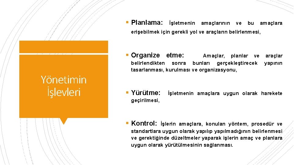 § Planlama: İşletmenin amaçlarının ve bu amaçlara erişebilmek için gerekli yol ve araçların belirlenmesi,