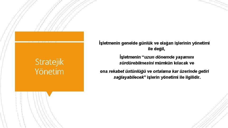 İşletmenin genelde günlük ve olağan işlerinin yönetimi ile değil, Stratejik Yönetim İşletmenin “uzun dönemde