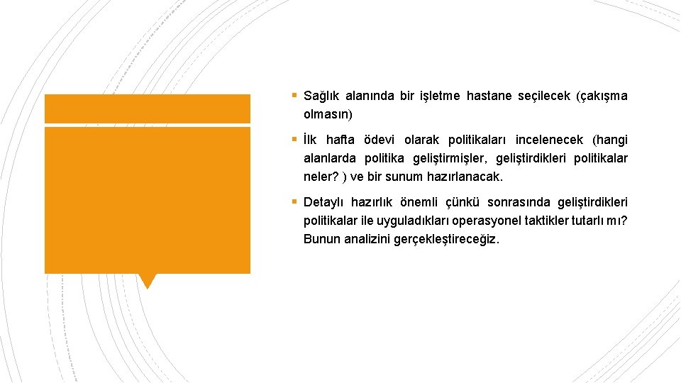 § Sağlık alanında bir işletme hastane seçilecek (çakışma olmasın) § İlk hafta ödevi olarak