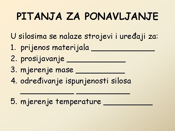 PITANJA ZA PONAVLJANJE U silosima se nalaze strojevi i uređaji za: 1. prijenos materijala