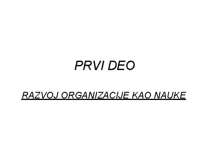 PRVI DEO RAZVOJ ORGANIZACIJE KAO NAUKE 