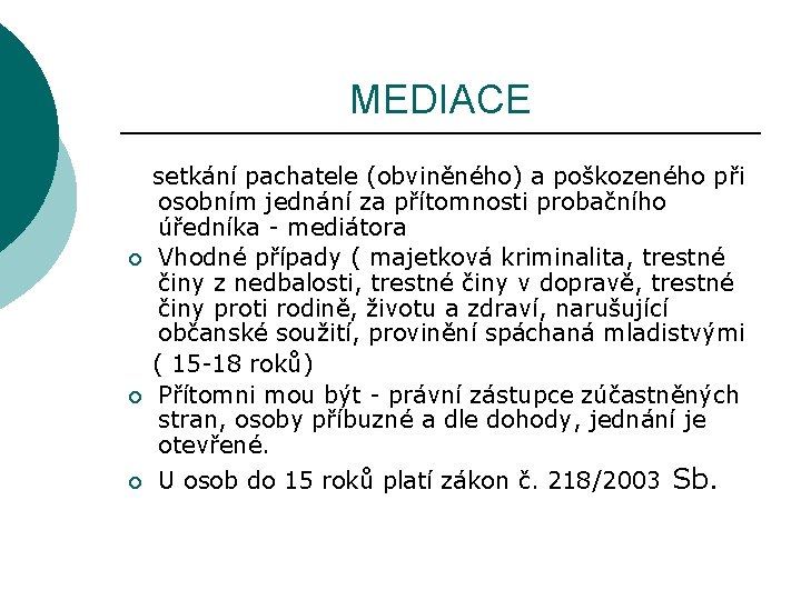 MEDIACE ¡ ¡ ¡ setkání pachatele (obviněného) a poškozeného při osobním jednání za přítomnosti