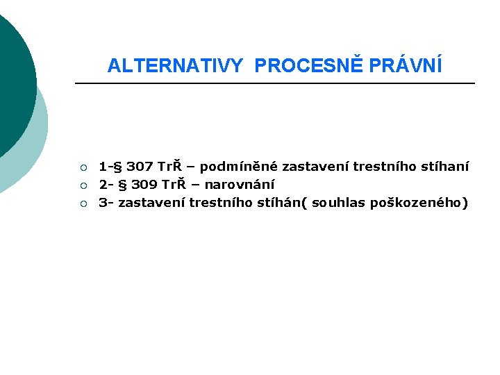 ALTERNATIVY PROCESNĚ PRÁVNÍ ¡ ¡ ¡ 1 -§ 307 TrŘ – podmíněné zastavení trestního