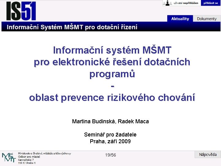 Informační systém MŠMT pro elektronické řešení dotačních programů oblast prevence rizikového chování Martina Budinská,