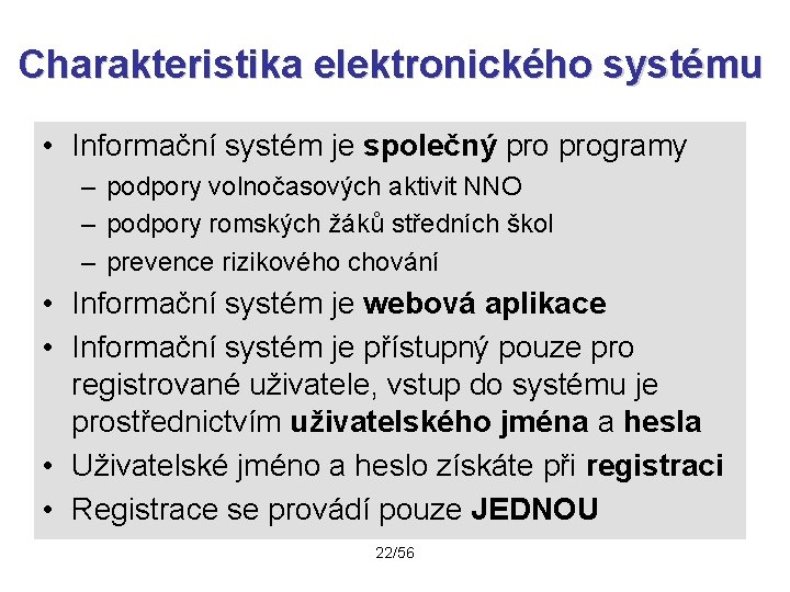 Charakteristika elektronického systému • Informační systém je společný programy – podpory volnočasových aktivit NNO