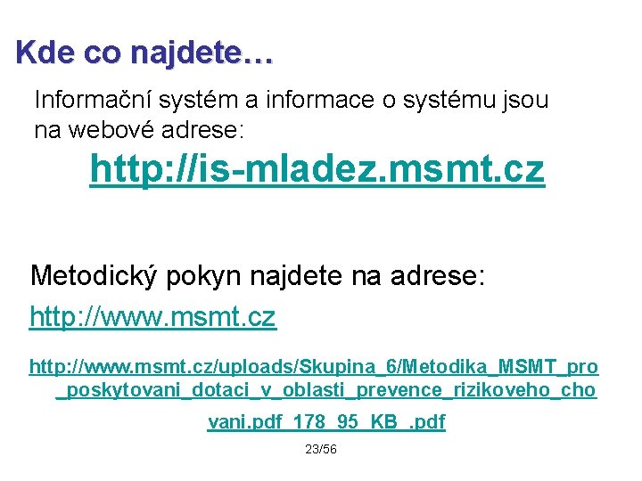 Kde co najdete… Informační systém a informace o systému jsou na webové adrese: http: