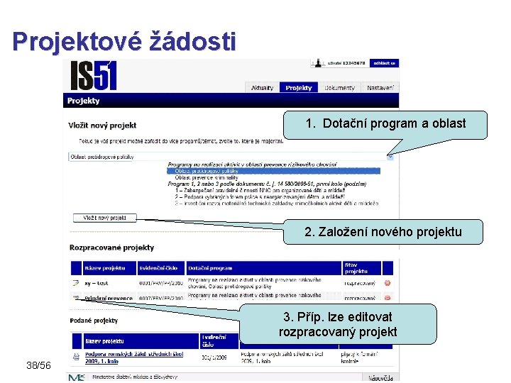 Projektové žádosti 1. Dotační program a oblast 2. Založení nového projektu 3. Příp. lze