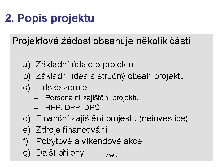 2. Popis projektu Projektová žádost obsahuje několik částí a) Základní údaje o projektu b)