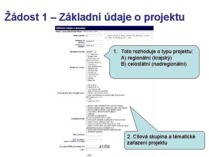 Žádost 1 – Základní údaje o projektu 1. Toto rozhoduje o typu projektu: A)