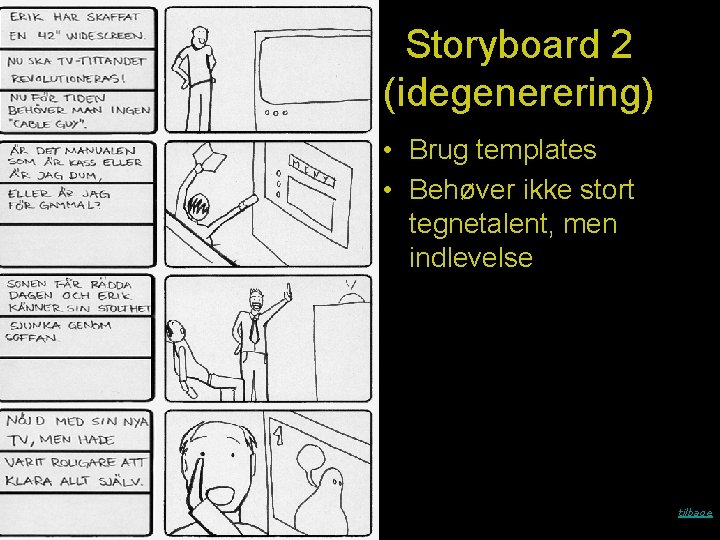 Storyboard 2 (idegenerering) • Brug templates • Behøver ikke stort tegnetalent, men indlevelse tilbage