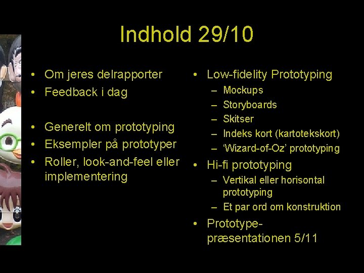 Indhold 29/10 • Om jeres delrapporter • Feedback i dag • Generelt om prototyping