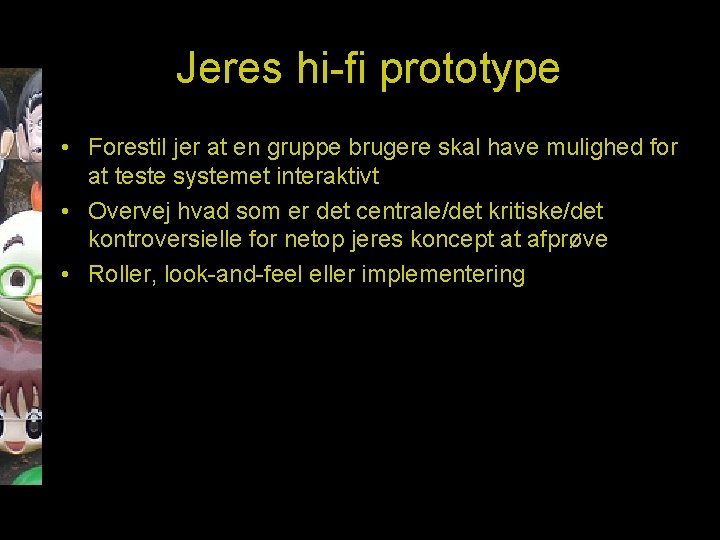 Jeres hi-fi prototype • Forestil jer at en gruppe brugere skal have mulighed for