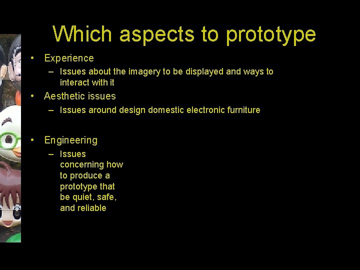 Which aspects to prototype • Experience – Issues about the imagery to be displayed