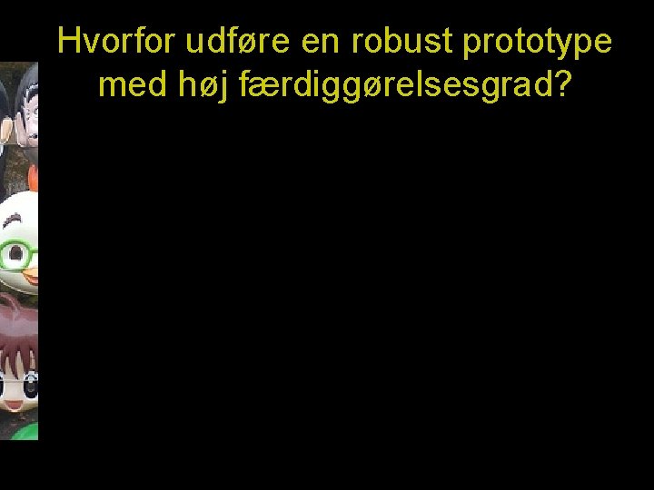 Hvorfor udføre en robust prototype med høj færdiggørelsesgrad? 