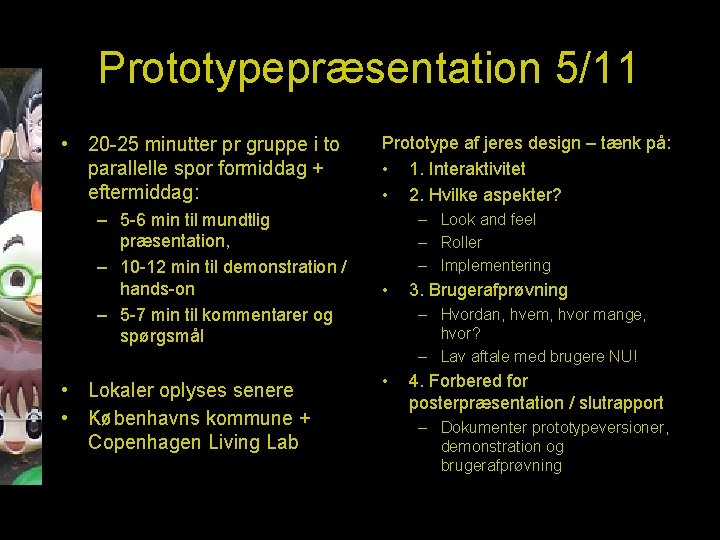 Prototypepræsentation 5/11 • 20 -25 minutter pr gruppe i to parallelle spor formiddag +