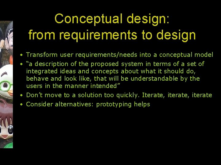 Conceptual design: from requirements to design • Transform user requirements/needs into a conceptual model