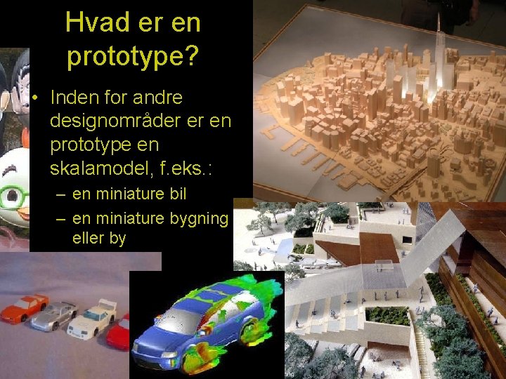 Hvad er en prototype? • Inden for andre designområder er en prototype en skalamodel,