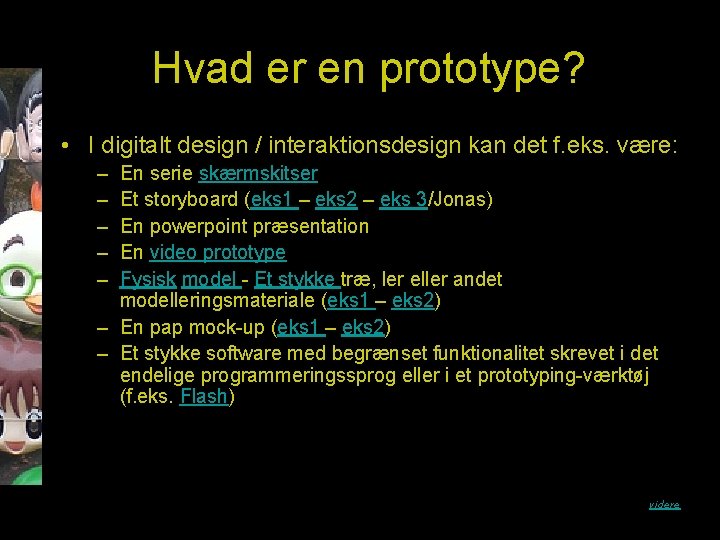 Hvad er en prototype? • I digitalt design / interaktionsdesign kan det f. eks.