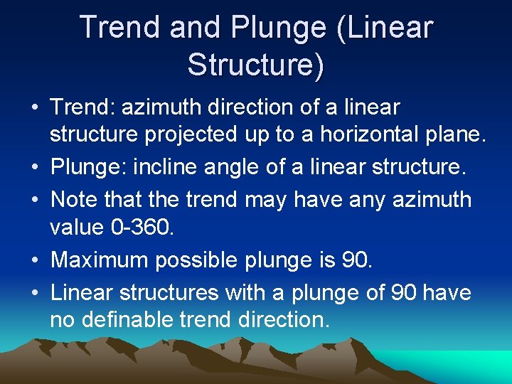 Trend and Plunge (Linear Structure) • Trend: azimuth direction of a linear structure projected