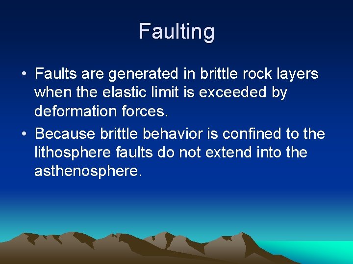 Faulting • Faults are generated in brittle rock layers when the elastic limit is