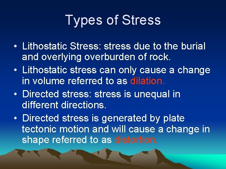 Types of Stress • Lithostatic Stress: stress due to the burial and overlying overburden