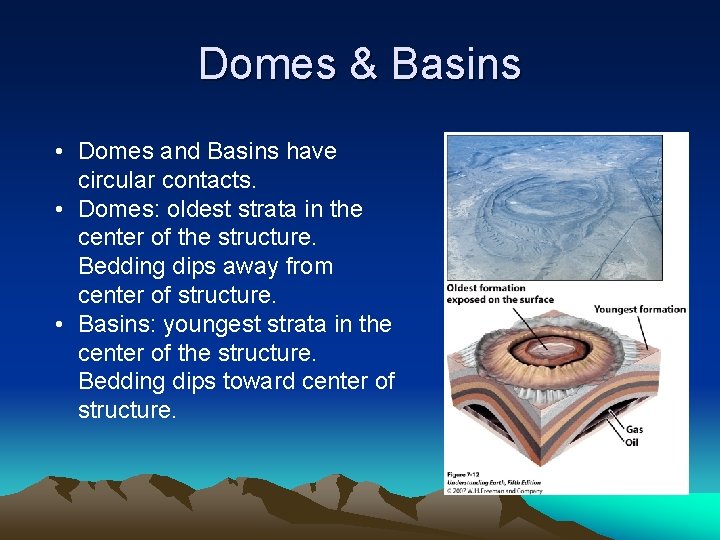 Domes & Basins • Domes and Basins have circular contacts. • Domes: oldest strata