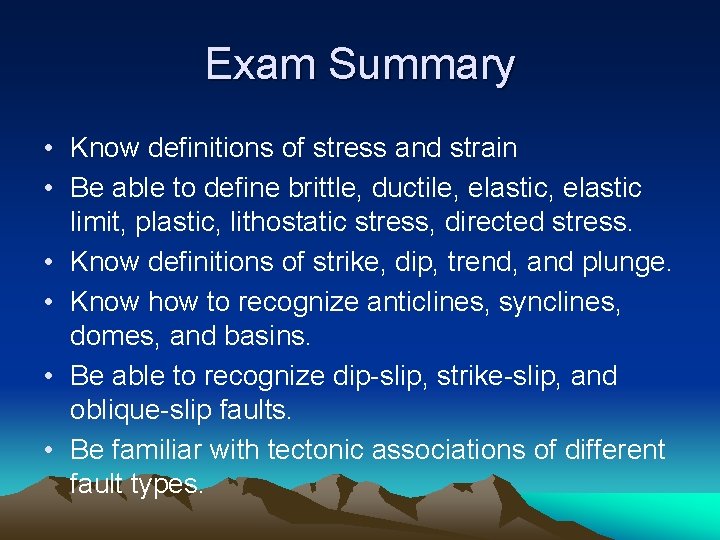 Exam Summary • Know definitions of stress and strain • Be able to define