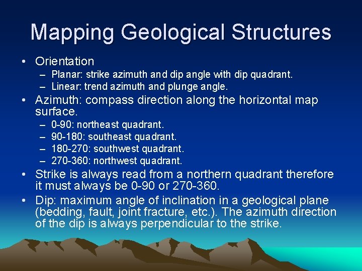 Mapping Geological Structures • Orientation – Planar: strike azimuth and dip angle with dip