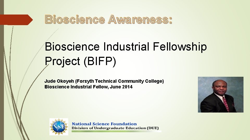 Bioscience Awareness: Bioscience Industrial Fellowship Project (BIFP) Jude Okoyeh (Forsyth Technical Community College) Bioscience