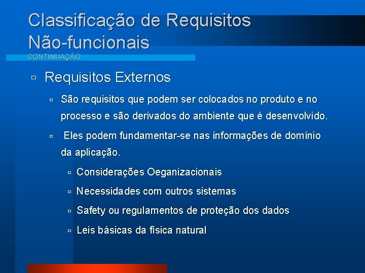 Classificação de Requisitos Não-funcionais CONTINUAÇÃO ù Requisitos Externos ù São requisitos que podem ser