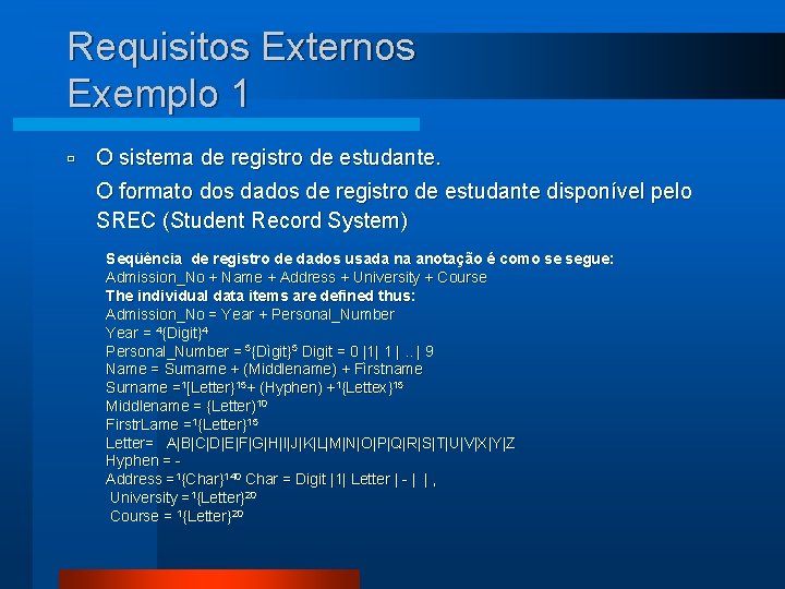 Requisitos Externos Exemplo 1 ù O sistema de registro de estudante. O formato dos