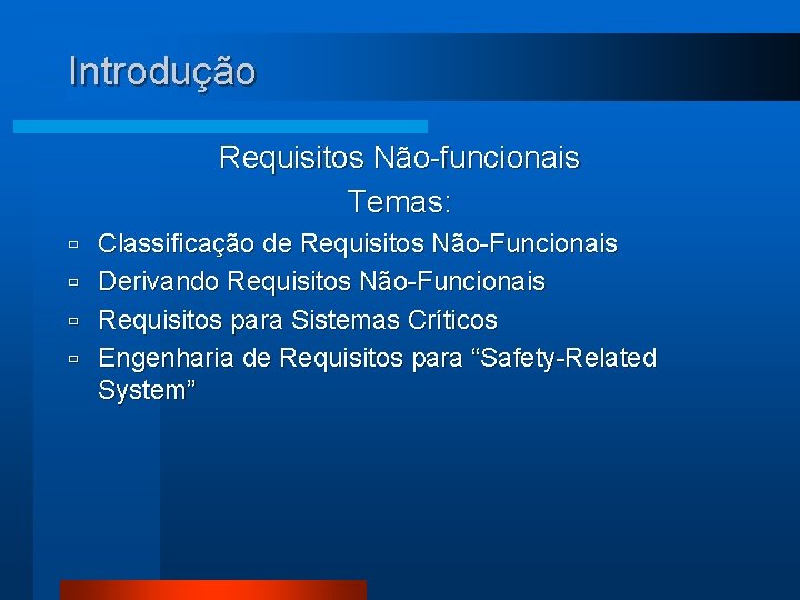 Introdução Requisitos Não-funcionais Temas: ù ù Classificação de Requisitos Não-Funcionais Derivando Requisitos Não-Funcionais Requisitos