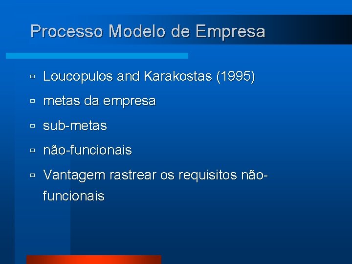 Processo Modelo de Empresa ù Loucopulos and Karakostas (1995) ù metas da empresa ù
