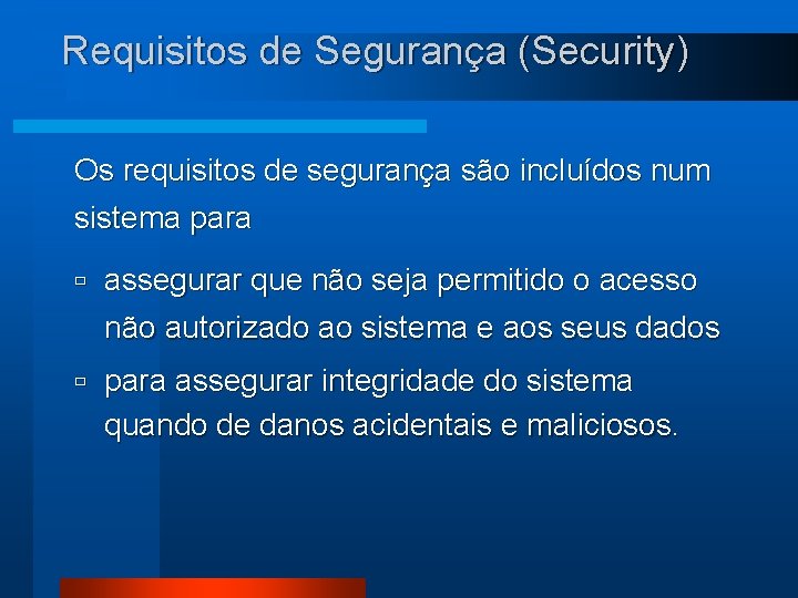 Requisitos de Segurança (Security) Os requisitos de segurança são incluídos num sistema para ù