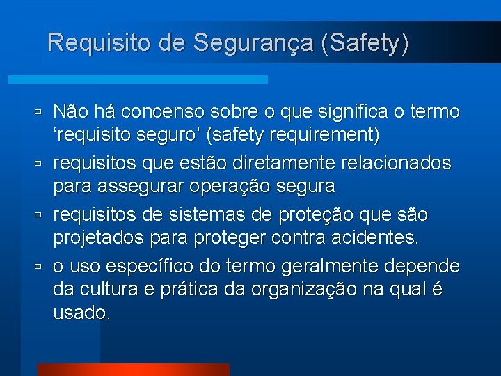 Requisito de Segurança (Safety) Não há concenso sobre o que significa o termo ‘requisito