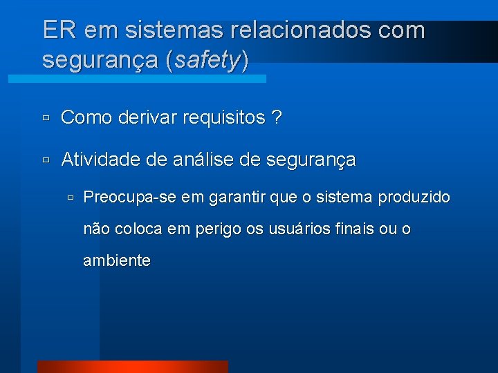 ER em sistemas relacionados com segurança (safety) ù Como derivar requisitos ? ù Atividade