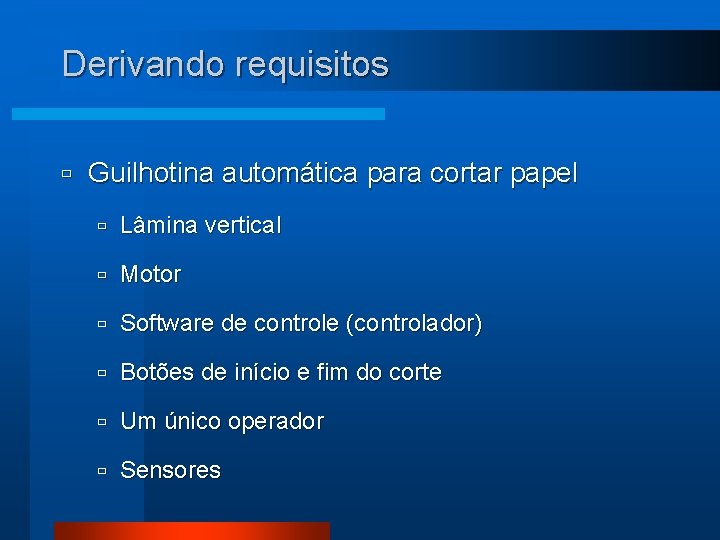 Derivando requisitos ù Guilhotina automática para cortar papel ù Lâmina vertical ù Motor ù