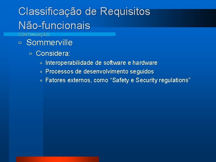 Classificação de Requisitos Não-funcionais CONTINUAÇÃO ù Sommerville ù Considera: Interoperabilidade de software e hardware