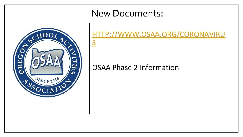 New Documents: HTTP: //WWW. OSAA. ORG/CORONAVIRU S OSAA Phase 2 Information 