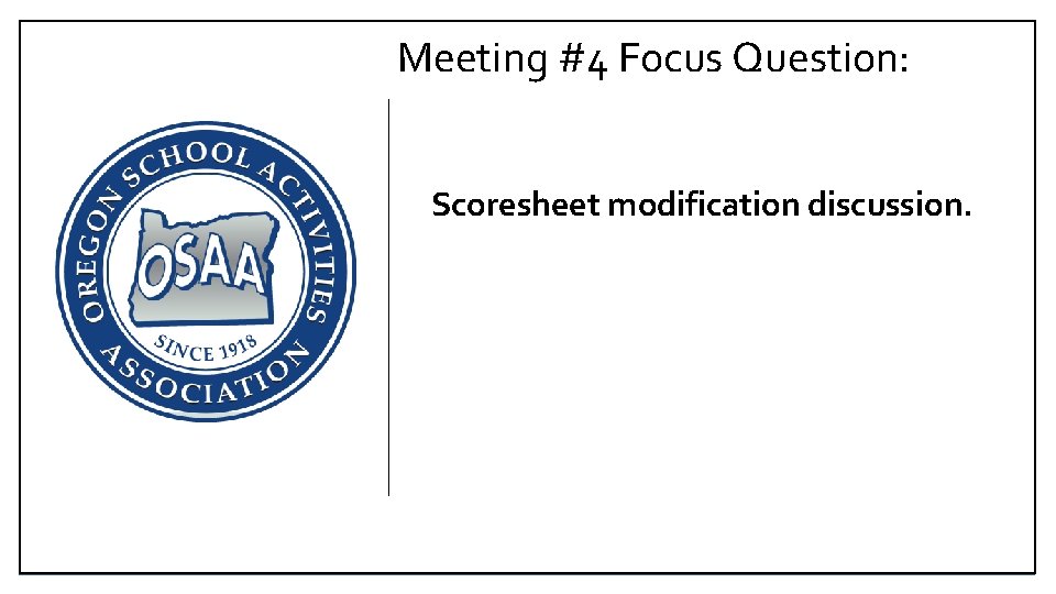 Meeting #4 Focus Question: Scoresheet modification discussion. 