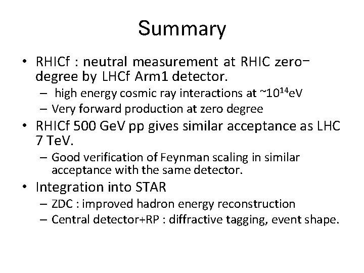 Summary • RHICf : neutral measurement at RHIC zerodegree by LHCf Arm 1 detector.