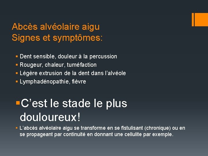 Abcès alvéolaire aigu Signes et symptômes: § Dent sensible, douleur à la percussion §