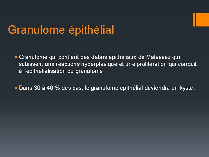 Granulome épithélial § Granulome qui contient des débris épithéliaux de Malassez qui subissent une