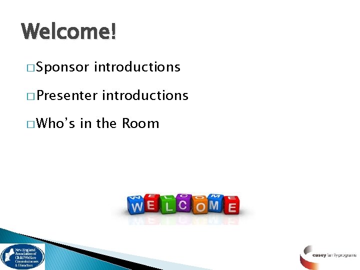 Welcome! � Sponsor introductions � Presenter � Who’s introductions in the Room 