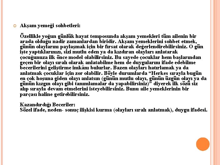  Akşam yemeği sohbetleri: Özellikle yoğun günlük hayat temposunda akşam yemekleri tüm ailenin bir