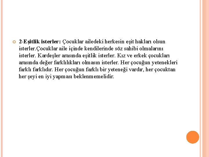  2 -Eşitlik isterler: Çocuklar ailedeki herkesin eşit hakları olsun isterler. Çocuklar aile içinde