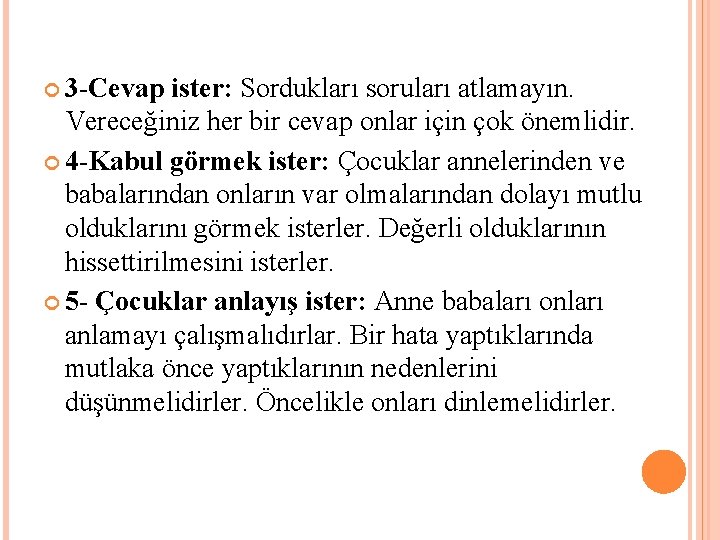  3 -Cevap ister: Sordukları soruları atlamayın. Vereceğiniz her bir cevap onlar için çok