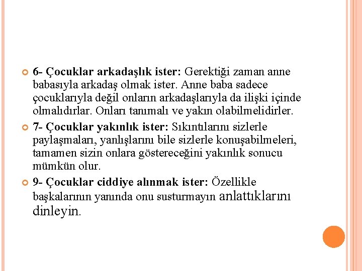 6 - Çocuklar arkadaşlık ister: Gerektiği zaman anne babasıyla arkadaş olmak ister. Anne baba