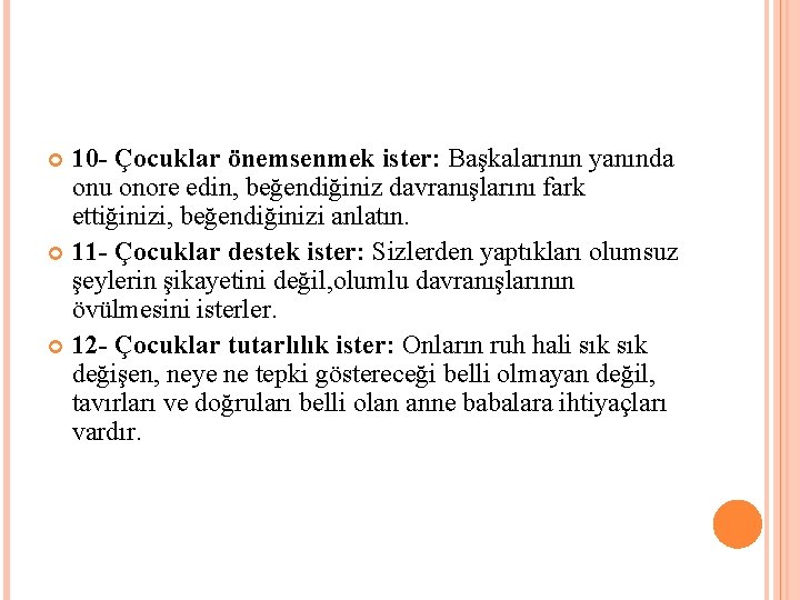 10 - Çocuklar önemsenmek ister: Başkalarının yanında onu onore edin, beğendiğiniz davranışlarını fark ettiğinizi,